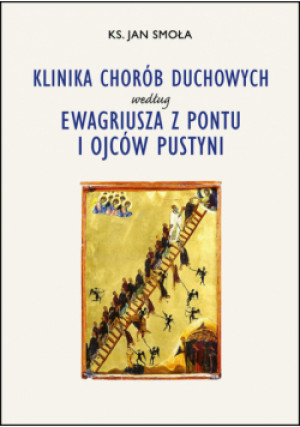 Klinika chorób duchowych według Ewagriusza z Pontu i Ojców Pustyni - Jan Smoła - książka  wyd. 2022