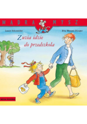 Mądra Mysz. Zuzia idzie do przedszkola - Liane Schneider, Schneider Liane, Wenzel-Burger Eva - książka  wyd. 2021