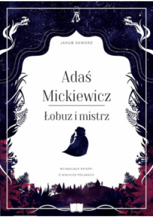 Adaś Mickiewicz. Łobuz i mistrz - Jakub Skworz - książka  wyd. 2023
