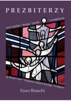 Prezbiterzy. Życie wspólne, liturgia, parafia.. - Bianchi Enzo, Corti Renato - książka  wyd. 2017