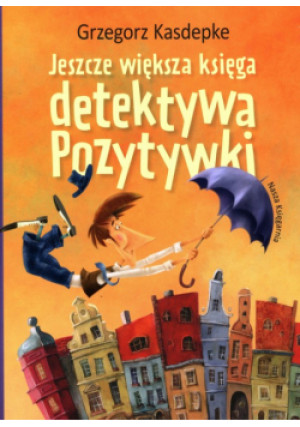 Jeszcze większa księga detektywa Pozytywki - Grzegorz Kasdepke - książka  wyd. 2023