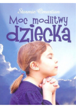 Moc modlitwy dziecka - Omartian Stormie - książka  wyd. 2018