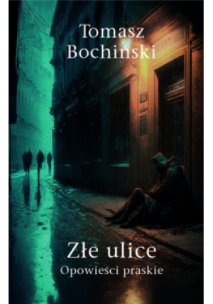 Złe ulice. Opowieści praskie - Bochiński Tomasz - książka  wyd. 2023