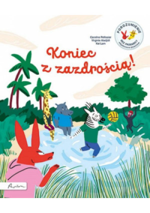 Koniec z zazdrością! Porozumienie bez Przemocy objaśnione dzieciom - Virginie Aladjidi, Caroline Pellissier - książka  wyd. 2023