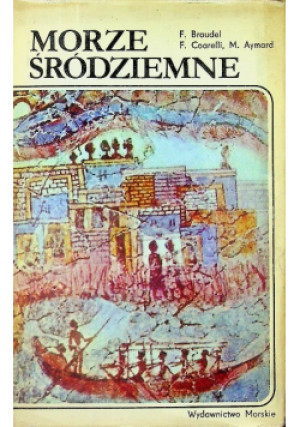 Morze Śródziemne. Region i jego dzieje - F. Coarelli, M. Aymard, Fernand Braudel - książka historyczna wyd. 1982