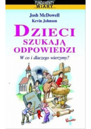 Dzieci szukają odpowiedzi. - Josh McDowell, McDowell Josh, Johnson Kevin - książka  wyd. 2014