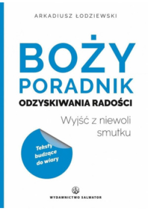 Boży poradnik odzyskiwania radości - Arkadiusz Łodziewski - książka  wyd. 2017