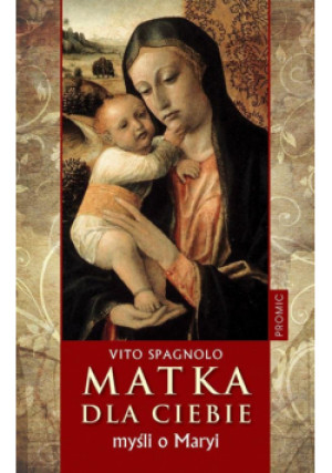 Matka dla ciebie. Myśli o Maryi - Spagnolo Vito - książka  wyd. 2015