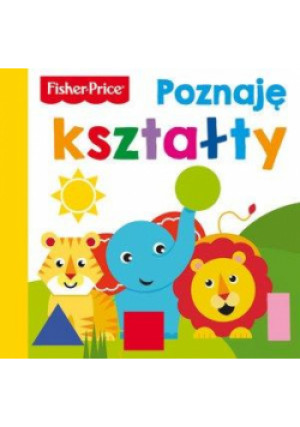 Fisher Price. Poznaję kształty - Zbiorowa Praca - książka  wyd. 2019