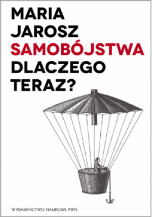 Samobójstwa Dlaczego teraz? - Maria Jarosz - książka  wyd. 2013