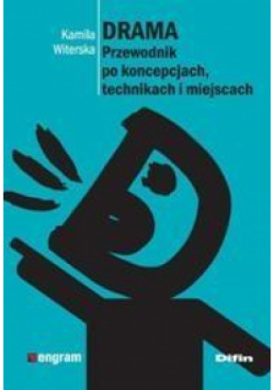 Drama. Przewodnik po koncepcjach, technikach ... - Witerska Kamila - książka  wyd. 2014