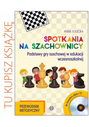 Spotkania na szachownicy. Przewodnik metodyczny - Solecka Anna - książka  wyd. 2018
