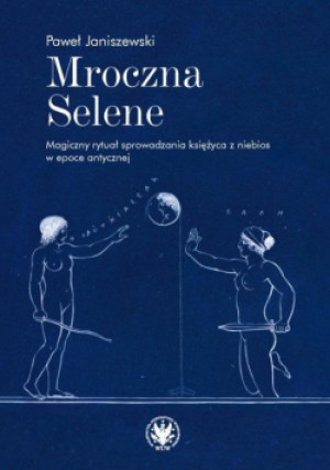 Mroczna Selene. Magiczny rytuał sprowadzania.. - Janiszewski Paweł - książka  wyd. 2023