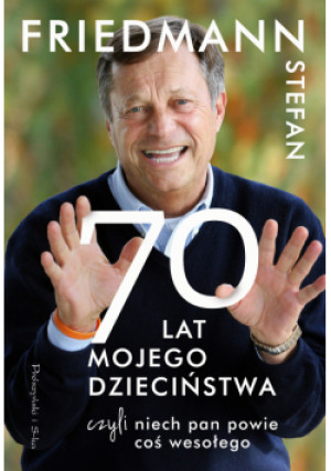 Siedemdziesiąt Lat Mojego Dzieciństwa czyli Niech Pan Powie coś Wesołego - Stefan Friedmann - książka  wyd. 2023