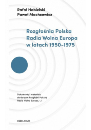 Rozgłośnia Polska Radia Wolna Europa w latach.. - Machcewicz Paweł, Habielski Rafał - książka  wyd. 2018