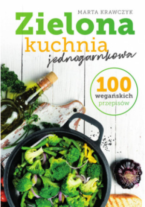 Zielona kuchnia jednogarnkowa 100 wegańskich przepisów - Marta Krawczyk - książka  wyd. 2023