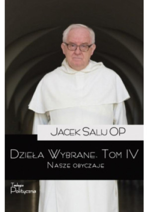 Dzieła Wybrane T.4 Nasze obyczaje - Jacek Salij OP o. - książka  wyd. 2023