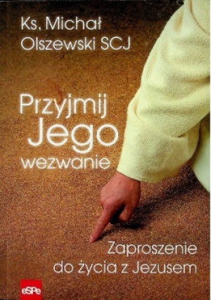 Przyjmij jego wezwanie - Michał Olszewski - książka  wyd. 2014