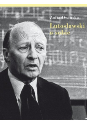 Lutosławski o sobie - Zofia Owińska - książka  wyd. 2011