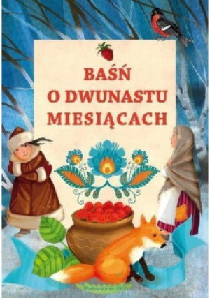 Baśń o dwunastu miesiącach - Agnieszka Nożyńska - Demianiuk - książka  wyd. 2020