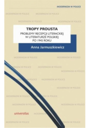 Tropy Prousta. Problemy recepcji literackiej.. - Jarmuszkiewicz Anna - książka  wyd. 2019