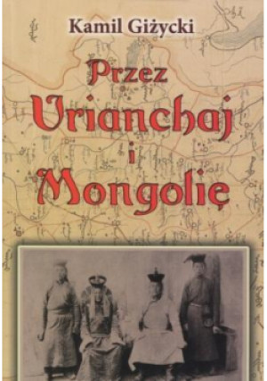 Przez Urianchaj i Mongolię - Kamil Giżycki - książka  wyd. 2011