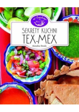 W kuchni.Sekrety kuchni Tex-Mex - Strada Annalisa - książka  wyd. 2012