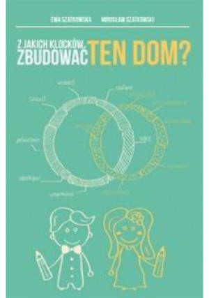 Z jakich klocków zbudować ten dom? - i Mirosław Szatkowscy Ewa - książka  wyd. 2016