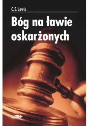 Bóg na ławie oskarżonych Tw. - Clive Staples Lewis, Lewis C.S. - książka  wyd. 2002