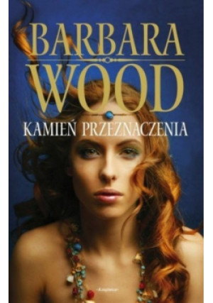 Kamień przeznaczenia - Barbara Wood - książka  wyd. 2010