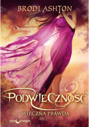 Podwieczność Wieczna prawda - Brodi Ashton - książka  wyd. 2017