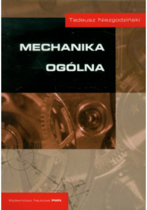 Mechanika ogólna - Tadeusz Niezgodziński - książka  wyd. 2012