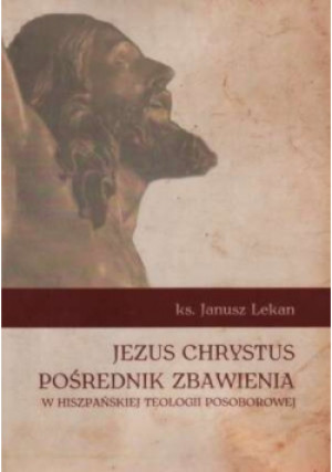 Jezus Chrystus pośrednik - Janusz Lekan - książka historyczna wyd. 2010