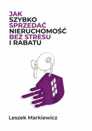 Jak szybko sprzedać nieruchomość bez stresu.. - Markiewicz Leszek - książka  wyd. 2023