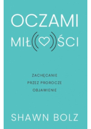 Oczami miłości - Shawn Bolz - książka  wyd. 2020
