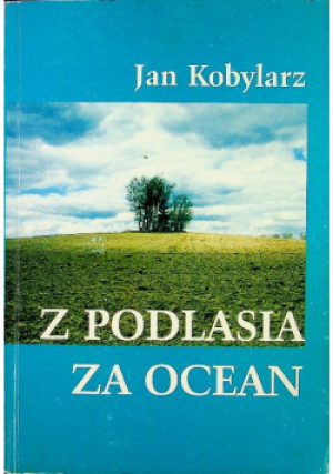 Z Podlasia za ocean - Jan Kobylarz - książka  wyd. 2001