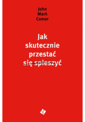 Jak skutecznie przestać się spieszyć - John Mark Comer - książka  wyd. 2023