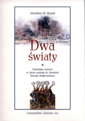 Dwa światy - Arkadiusz M. Stasiak - książka historyczna wyd. 2022