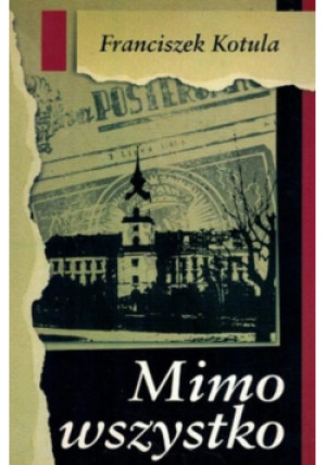Mimo wszystko - Franciszek Kotula - książkahistoryczna