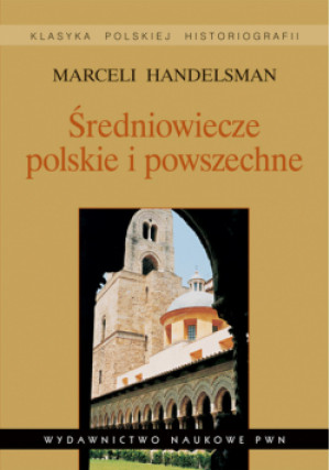 Handelsman Marceli - Średniowiecze polskie i powszechne Wybór pism - Marceli Handelsman - książka  wyd. 2010