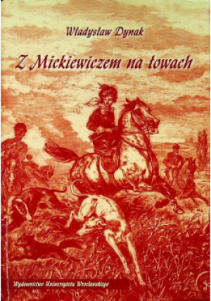 Z Mickiewiczem na łowach - Władysław Dynak - książka historyczna wyd. 2009