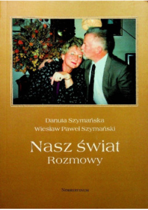 Nasz świat rozmowy - Wiesław Paweł Szymański, Danuta Szymańska - książka  wyd. 2017
