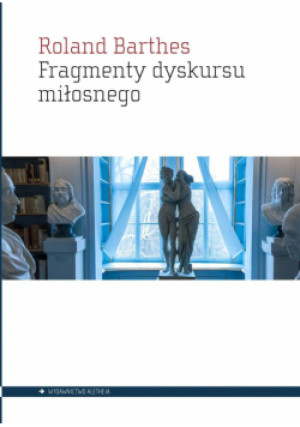 Fragmenty dyskursu miłosnego - Roland Barthes, Barthes Roland - książka  wyd. 2021