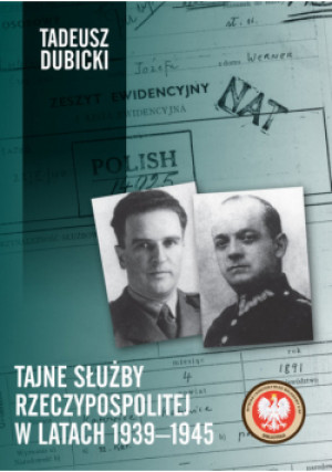 Tajne służby Rzeczypospolitej w latach 1939-1945 - Tadeusz Dubicki - książka  wyd. 2023