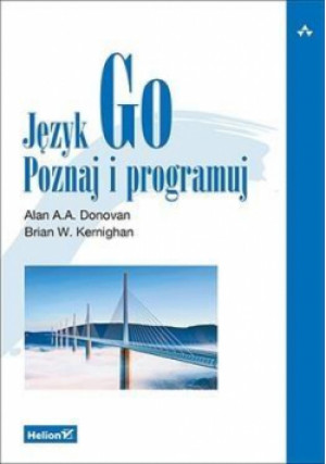 Język Go Poznaj i programuj - Brian W. Kernighan, Alan A. A. Donovan - książka  wyd. 2016