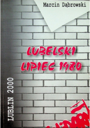 Lubelski lipiec 1980 - Marcin Dąbrowski - książka historyczna wyd. 2000