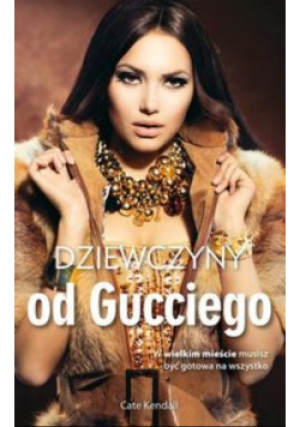 Dziewczyny od Gucciego - Cate Kendall - książka  wyd. 2013
