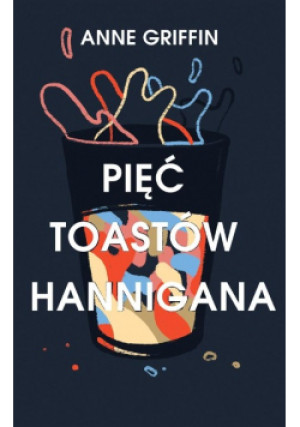 Pięć toastów Hannigana - Broma Paulina, Griffin Anne - książka  wyd. 2019