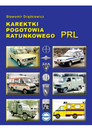 Karetki pogotowia ratunkowego PRL - Drążkiewicz Sławomir - książka  wyd. 2021