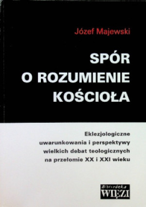 Spór o rozumienie kościoła - Józef Majewski - książka  wyd. 1999